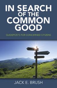 In Search of the Common Good by Jack E. Brush