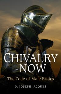 Chivalry-Now by D. Joseph Jacques